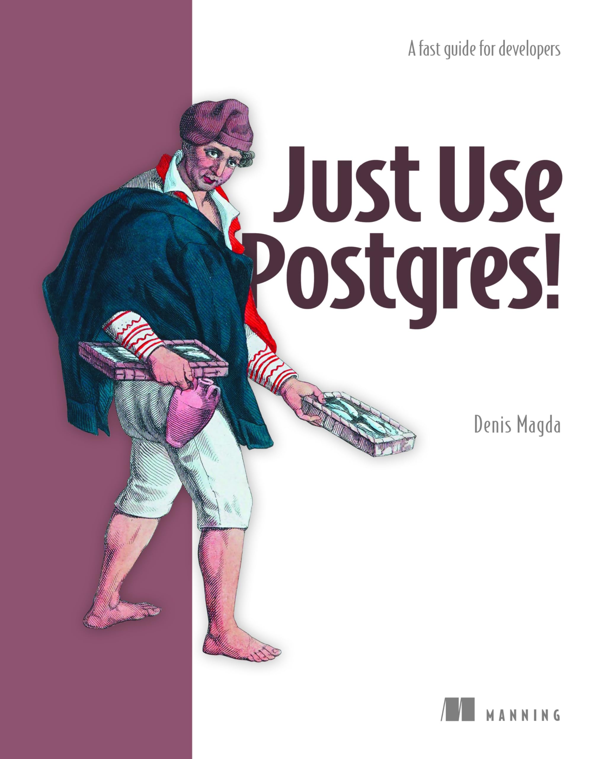Just Use Postgres!: All the Database You Need