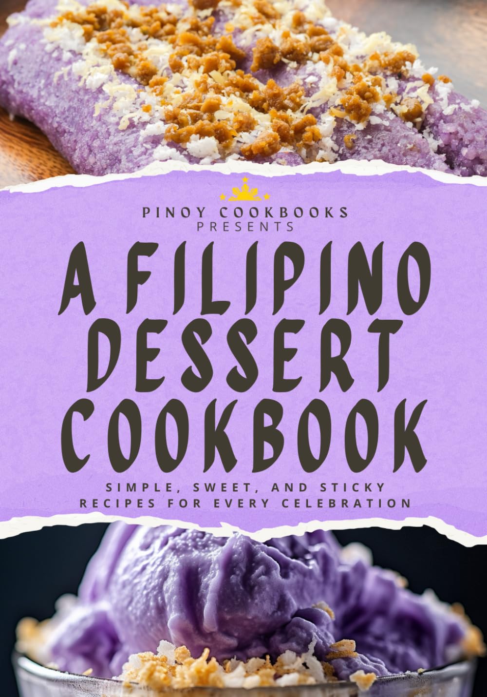 A Filipino Dessert Cookbook: Simple, Sweet, and Sticky Recipes for Every Celebration