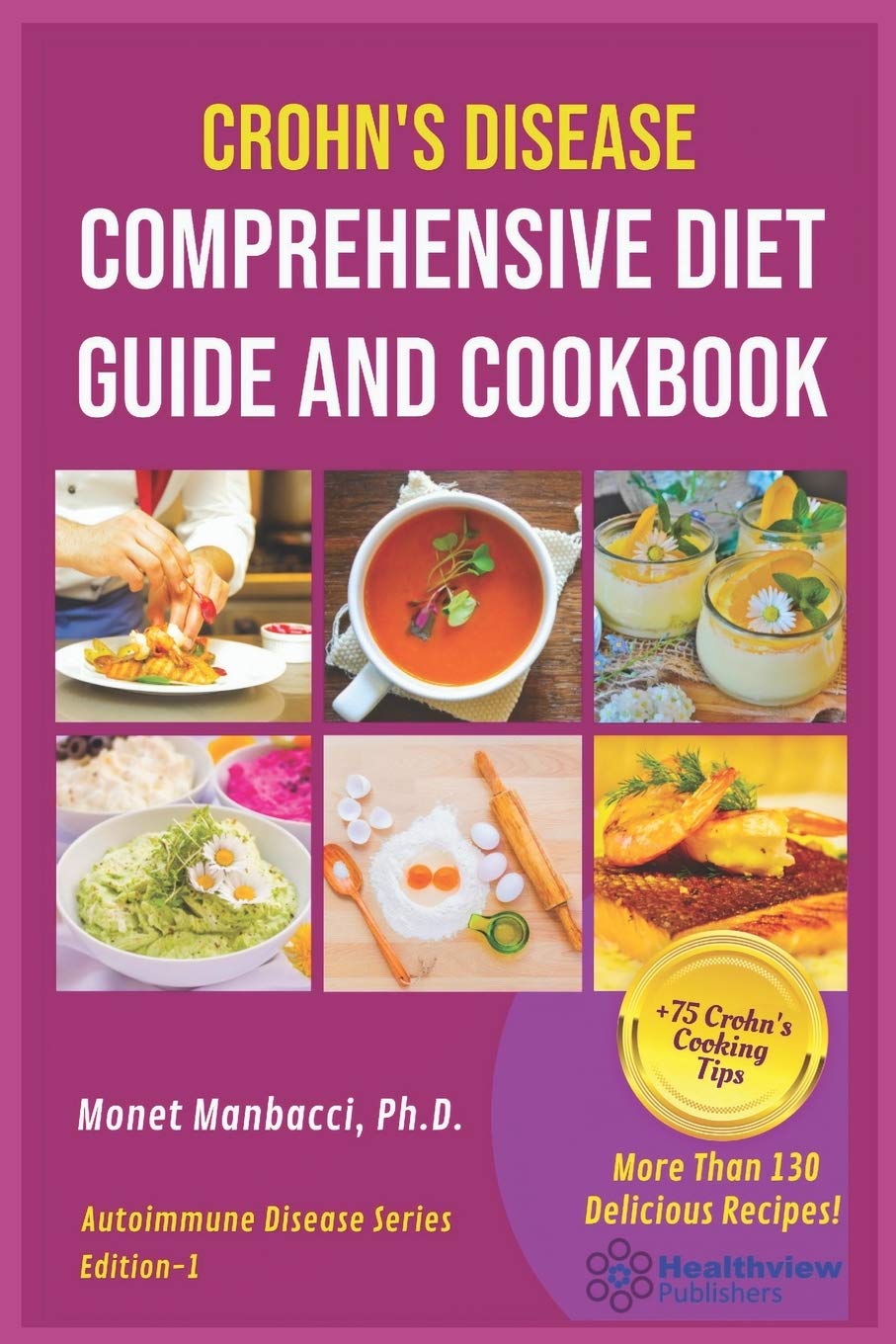 Crohn's Disease Comprehensive Diet Guide and Cook Book: More Than130 Recipes and 75 Essential Cooking Tips For Crohn's Patients: 2 (Autoimmune Disease Series)