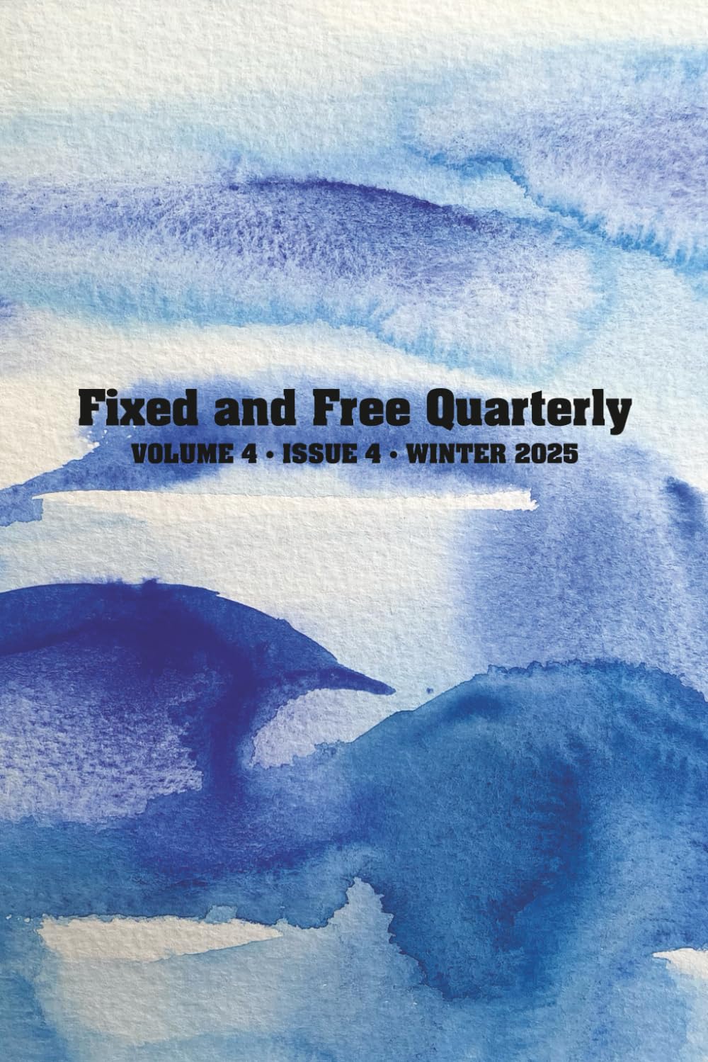 Fixed and Free Quarterly: Volume 4, Issue 4, Winter 2025