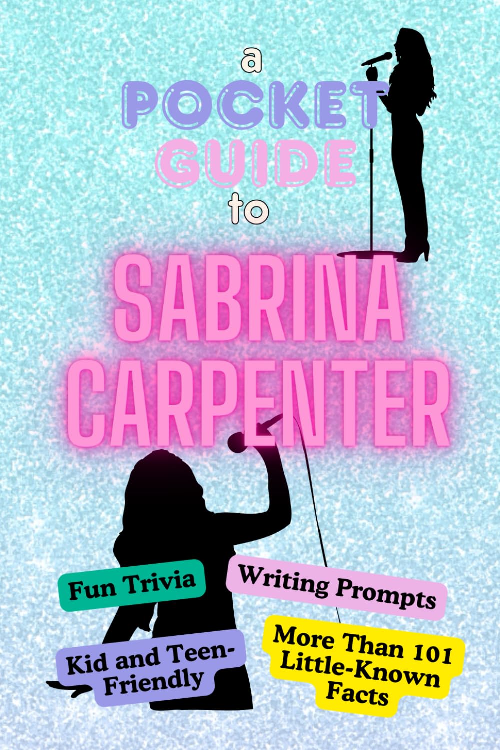 A Pocket Guide to Sabrina Carpenter: Fun Trivia, Writing Prompts, Kid and Teen-Friendly, Trivia, Little-Known Facts, Lyric Quiz, Stocking Stuffer