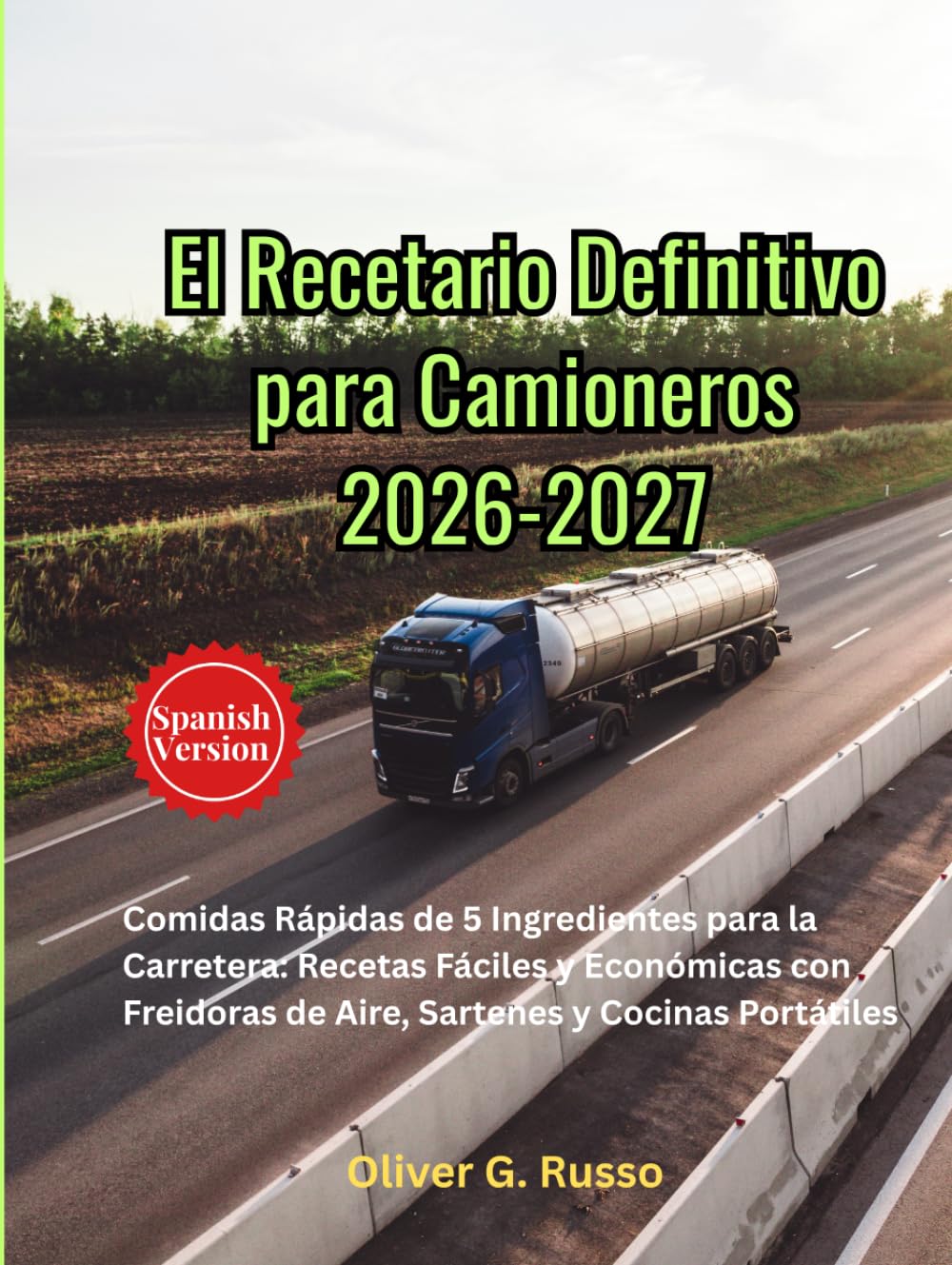 El Recetario Definitivo para Camioneros 2026-2027: Comidas Rápidas de 5 Ingredientes para la Carretera: Recetas Fáciles y Económicas con Freidoras de Aire, Sartenes y Cocinas Portátiles