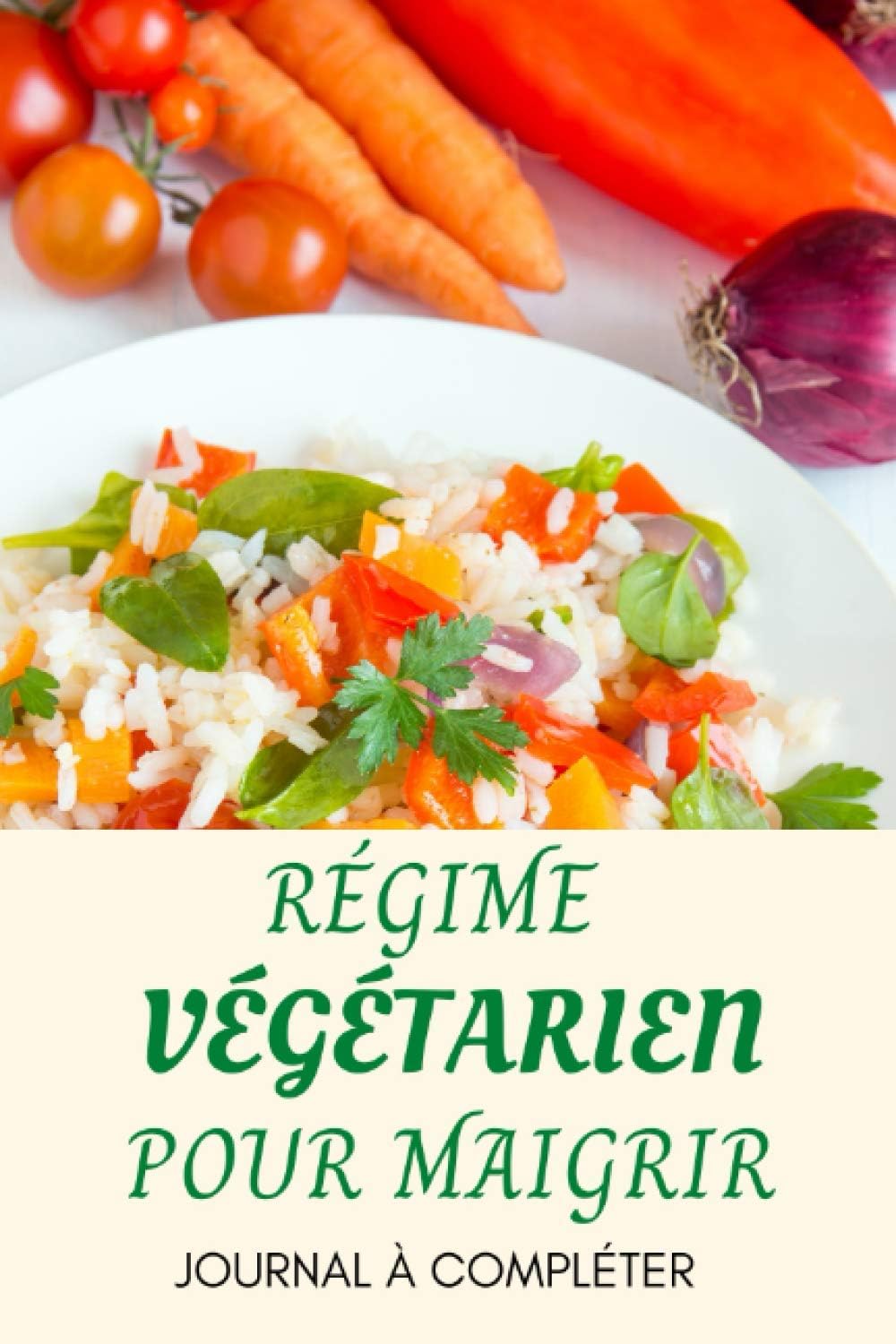 Régime Végétarien Pour Maigrir Journal à Compléter: Agenda De Suivi Régime Pratique - Perdez Du Poids Efficacement Avec Le Régime Végétarien - Journal ... IDéal Pour Les Débutants Et Les Connaisseurs