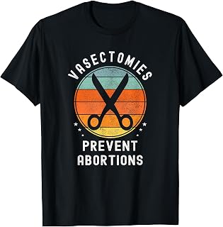 Vasectomies Prevent Abortions Retro Pro Choice Funny Novelty T-Shirt