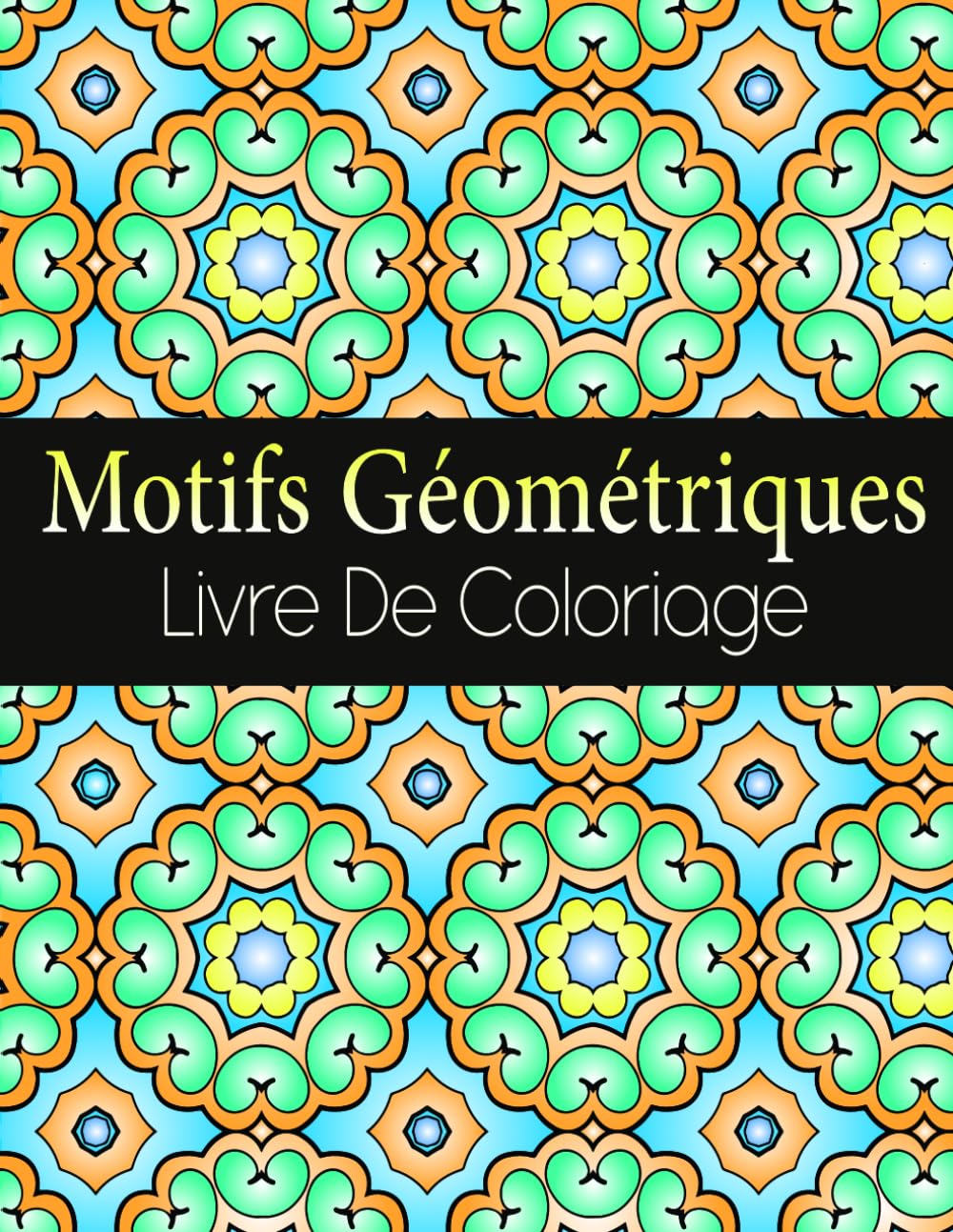 Motifs Géométriques Livre De Coloriage: pour jeunes et adultes, 50 motifs uniques à colorier