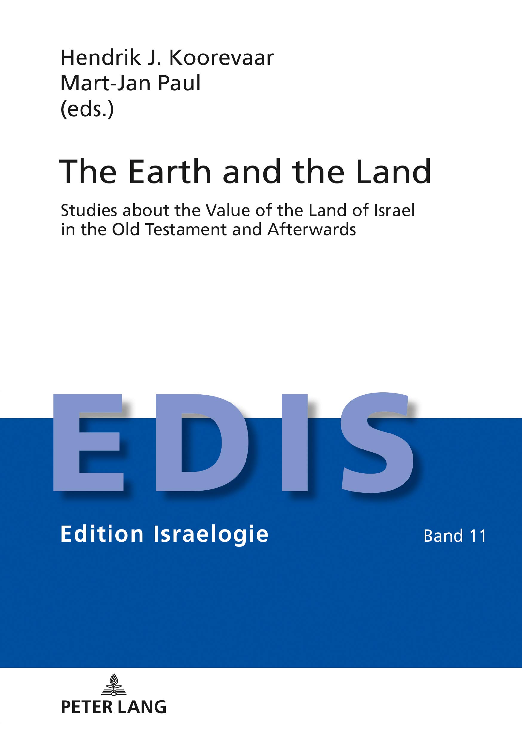 The Earth and the Land: Studies about the Value of the Land of Israel in the Old Testament and Afterwards (Edition Israelogie Book 11)