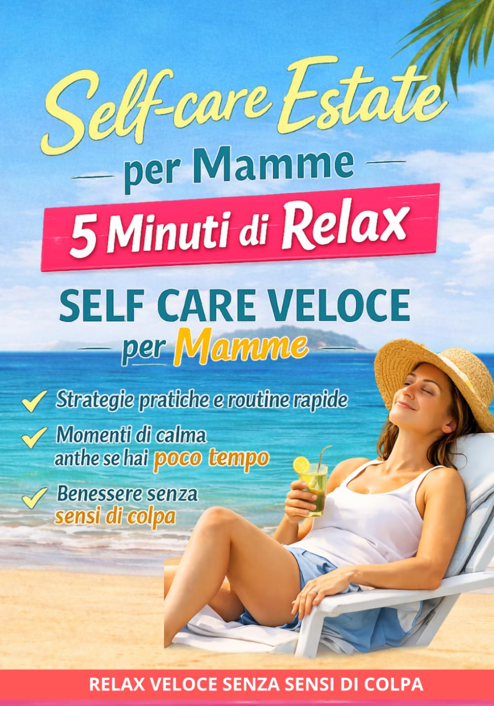 Self-care estate per mamme: 5 minuti di relax: SELF CARE VELOCE per Mamme, Strategie pratiche, Routine e Momenti di Calma per Mamme, per l’estate e 5 minuti di relax senza sensi di colpa