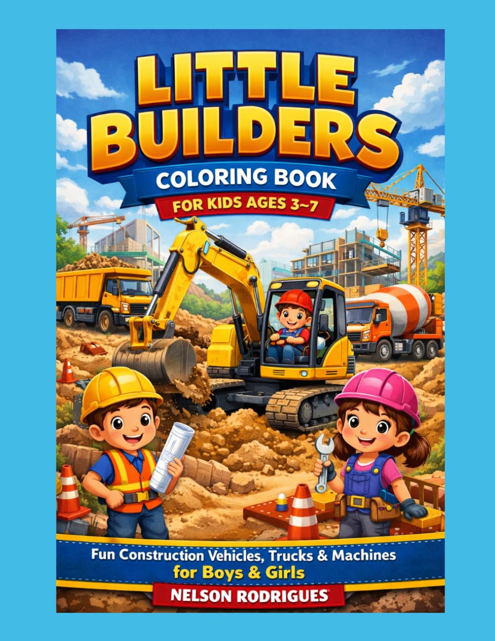 Little Builders Coloring Book: Fun Construction Vehicles, Trucks, Machines & Truck Services for Boys & Girls