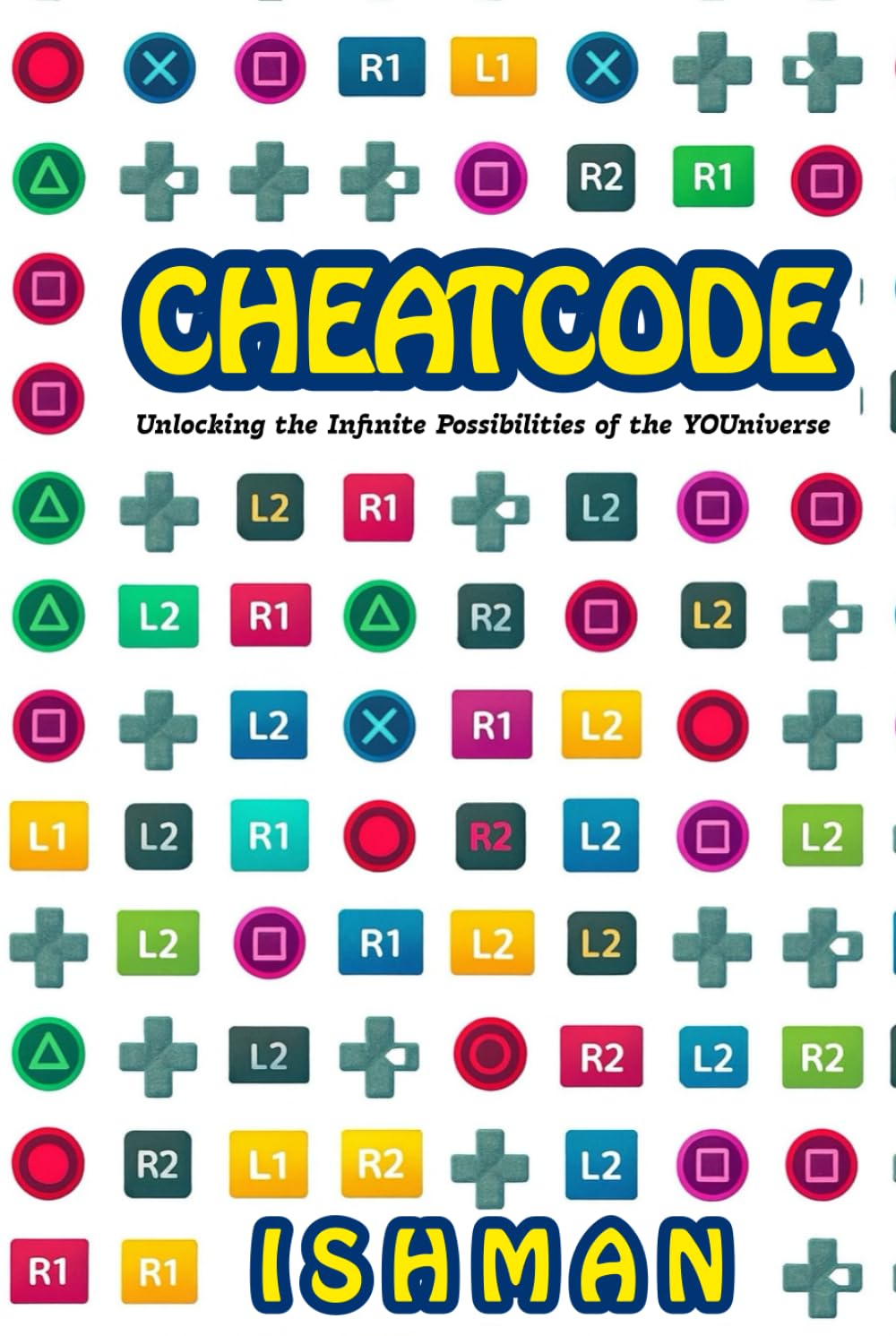 Cheat Code: Unlocking the infinite possibilities of the YOUniverse