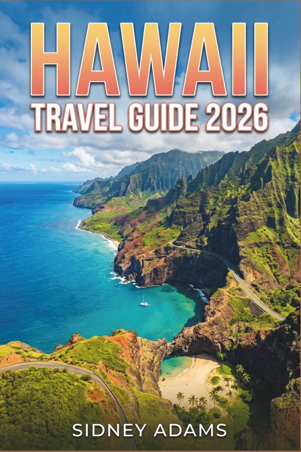 Hawaii travel guide 2026: Beaches, Volcano Hikes, Scenic Drives, Island Tours & Tropical Getaways Across Oahu, Maui, Kauai & the Big Island