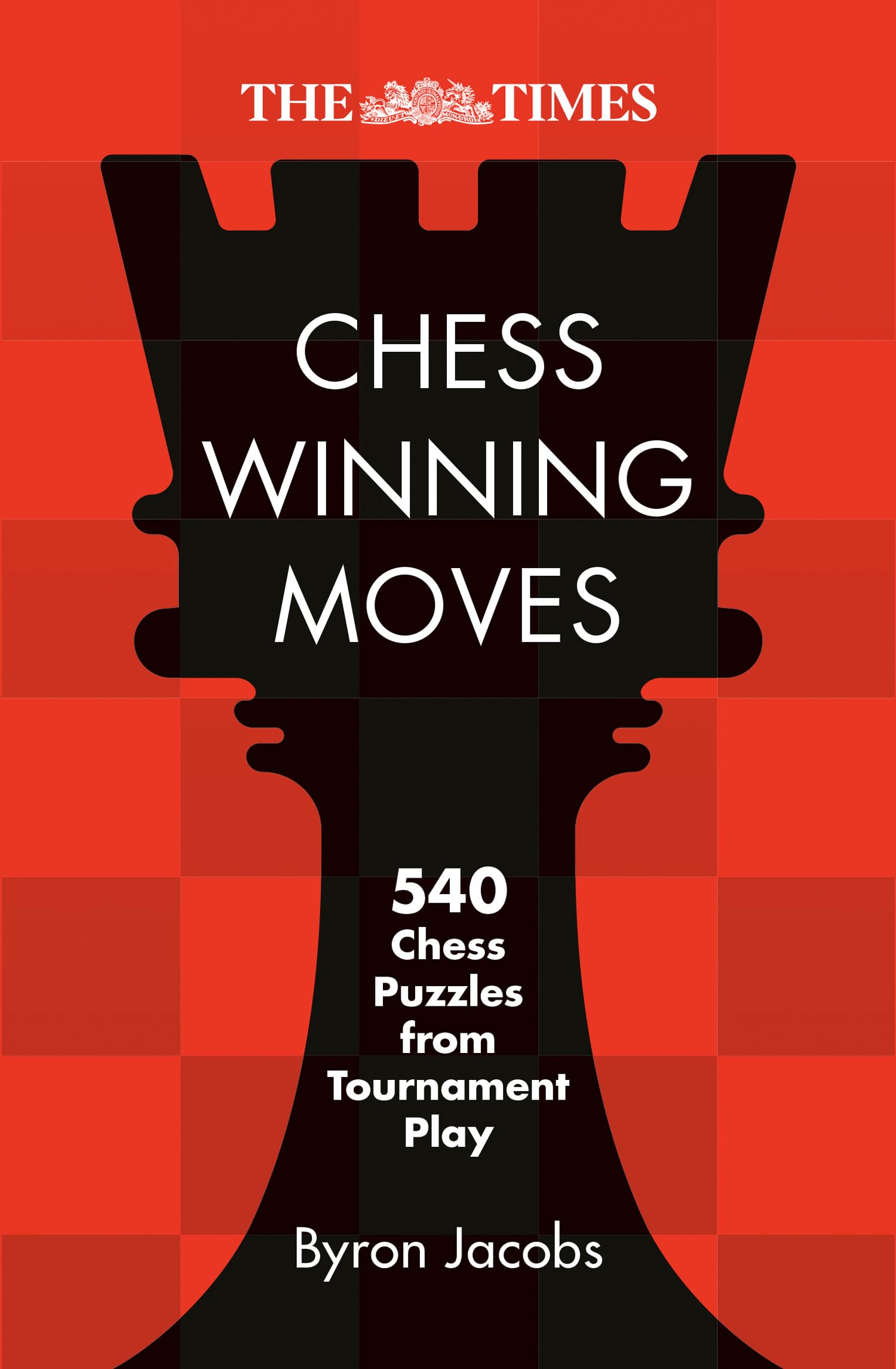 The Times Chess Winning Moves: 540 Chess Puzzles from Tournament Play