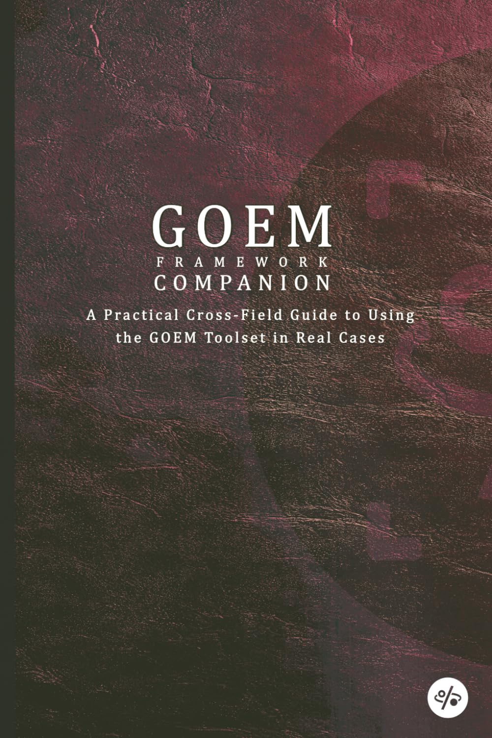 GOEM Framework Companion: A Practical Cross-Field Guide to Using the GOEM Toolset in Real Cases