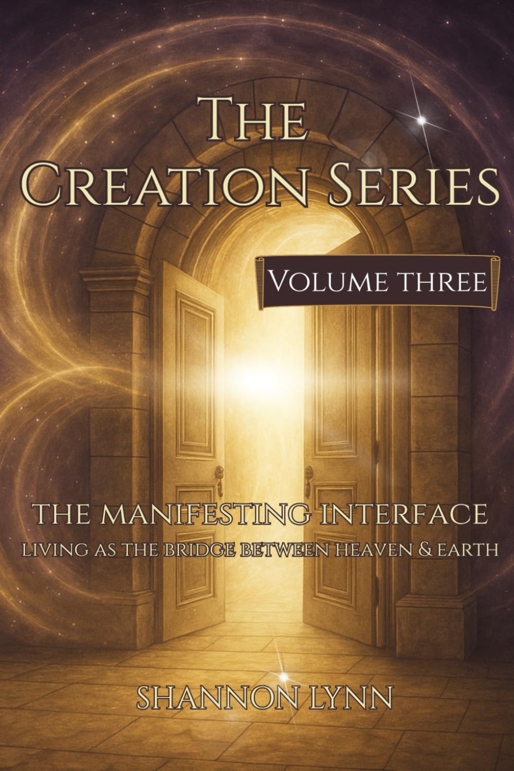 The Creation Series: The Manifesting Interface - Living as the Bridge Between Heaven & Earth: 3