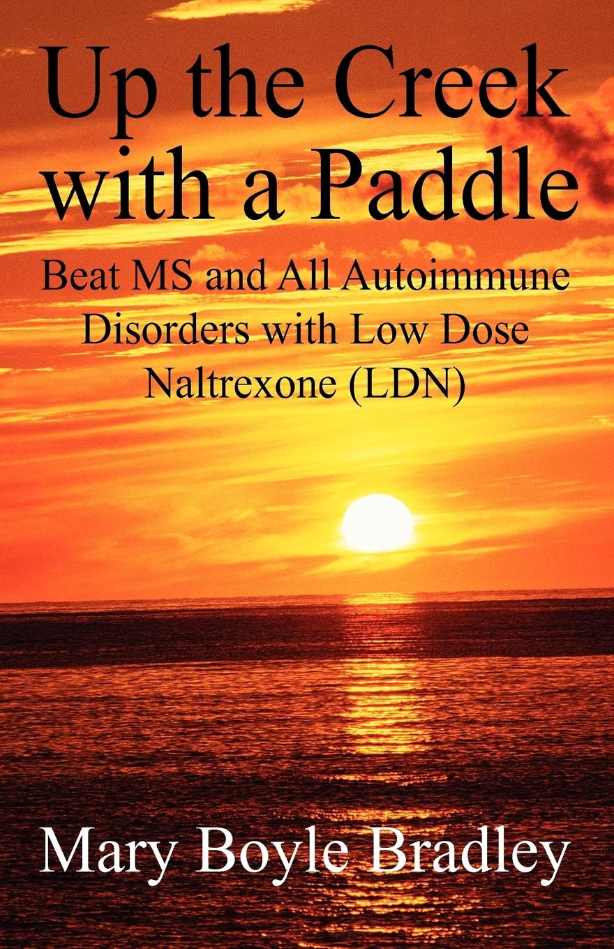 Up the Creek with a Paddle, Beat MS and All Autoimmune Disorders with Low Dose Naltrexone (LDN)