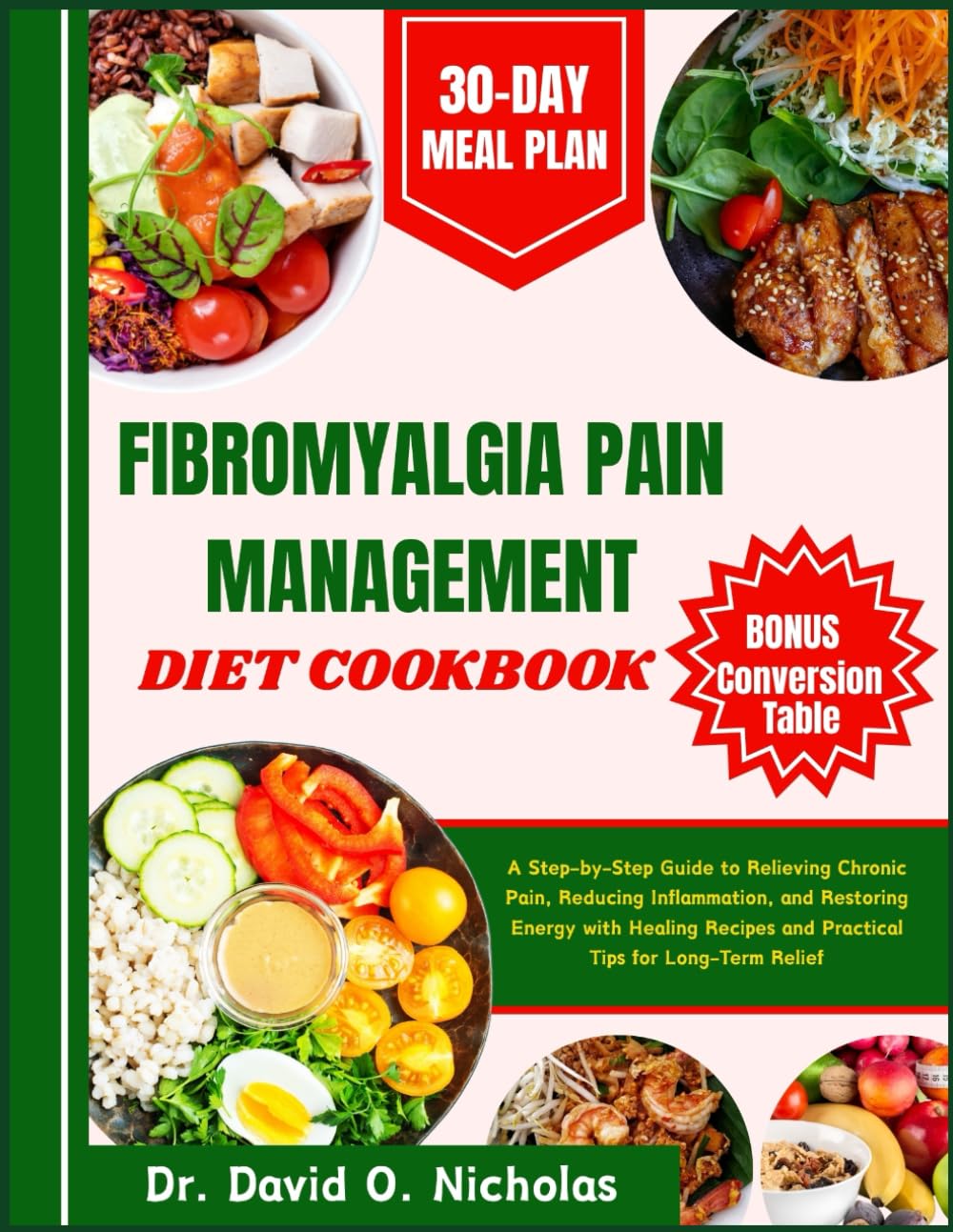 Fibromyalgia Pain Management Diet Cookbook: A Step-by-Step Guide to Relieving Chronic Pain, Reducing Inflammation, and Restoring Energy with Healing Recipes and Practical Tips for Long-Term Relief