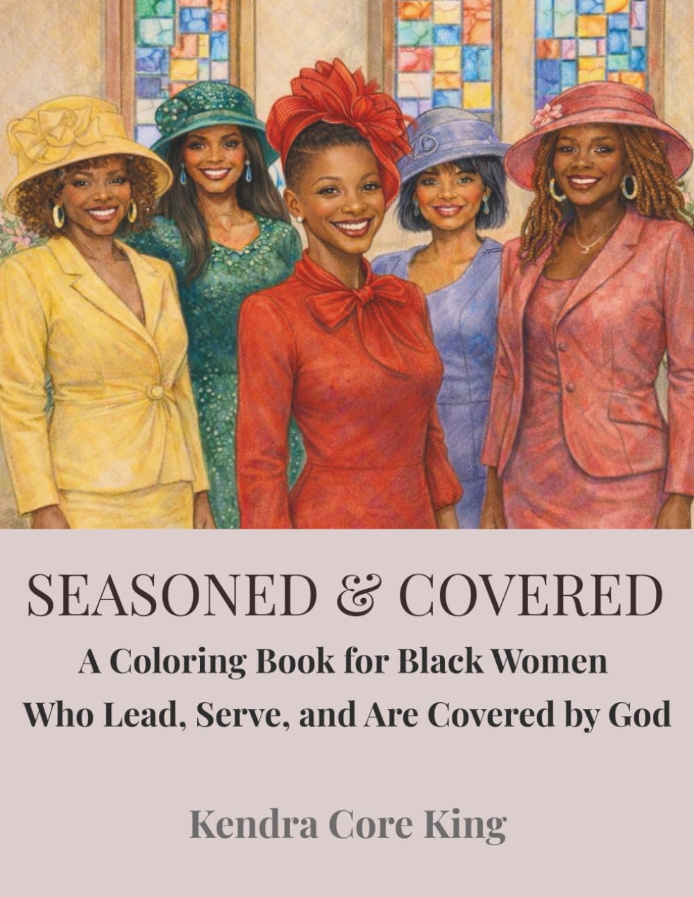 Seasoned & Covered: A Coloring Book for Black Women Who Lead, Serve, and Are Covered by God (Seasoned: A Coloring Book Series Honoring Black Women)