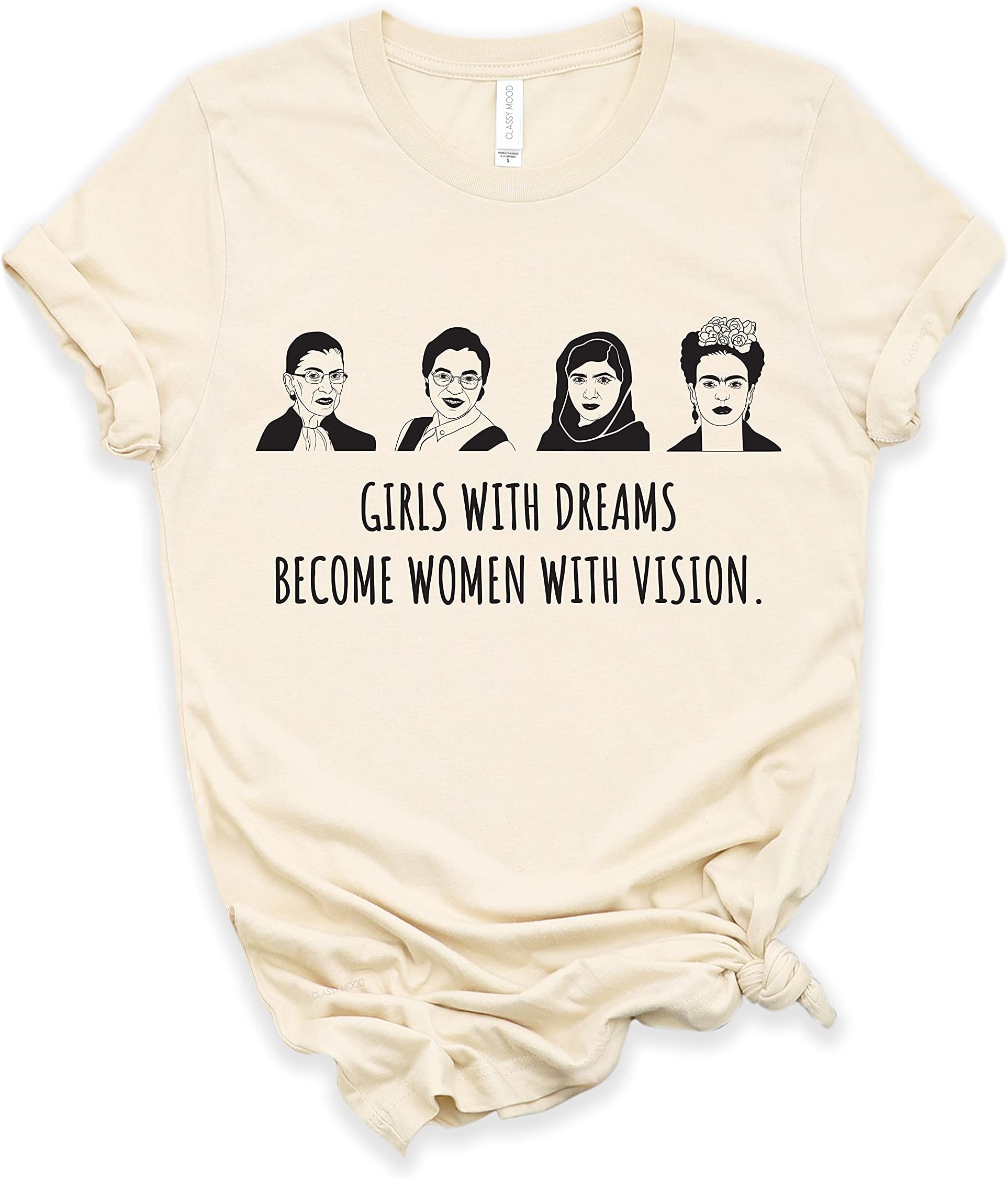 Classy MoodGirls with Dreams Shirt Women Empowerment Girl Power RBG Frida Michelle Malala Feminist T-Shirt