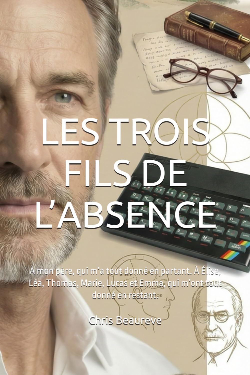 LES TROIS FILS DE L’ABSENCE: À mon père, qui m’a tout donné en partant. À Élise, Léa, Thomas, Marie, Lucas et Emma, qui m’ont tout donné en restant.