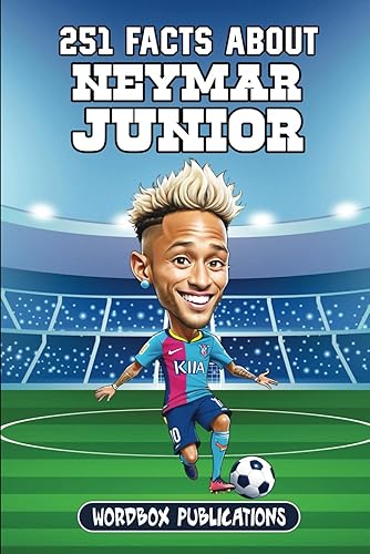251 Facts About Neymar Junior: Facts, Trivia &amp; Quiz For Die-Hard Neymar Fans (Soccer Superstars - Facts Trivia and Quizzes)