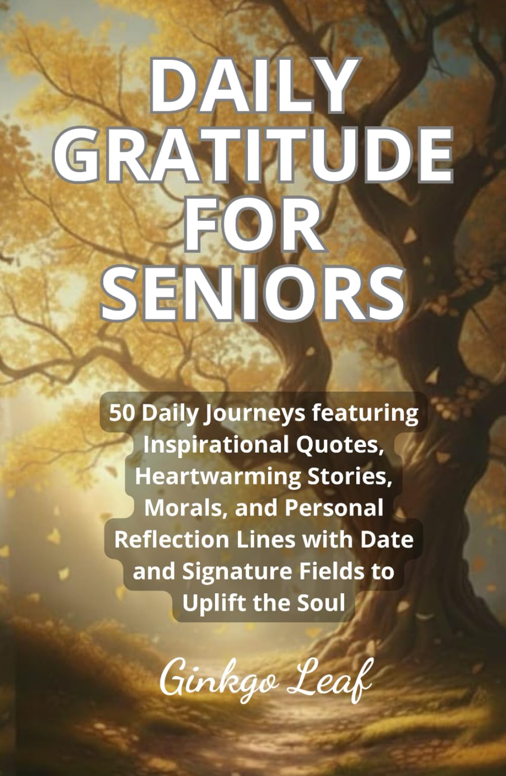 Daily Gratitude for Seniors: 50 Daily Journeys Featuring Inspirational Quotes, Heartwarming Stories, and Reflection Lines (Large Print Edition)