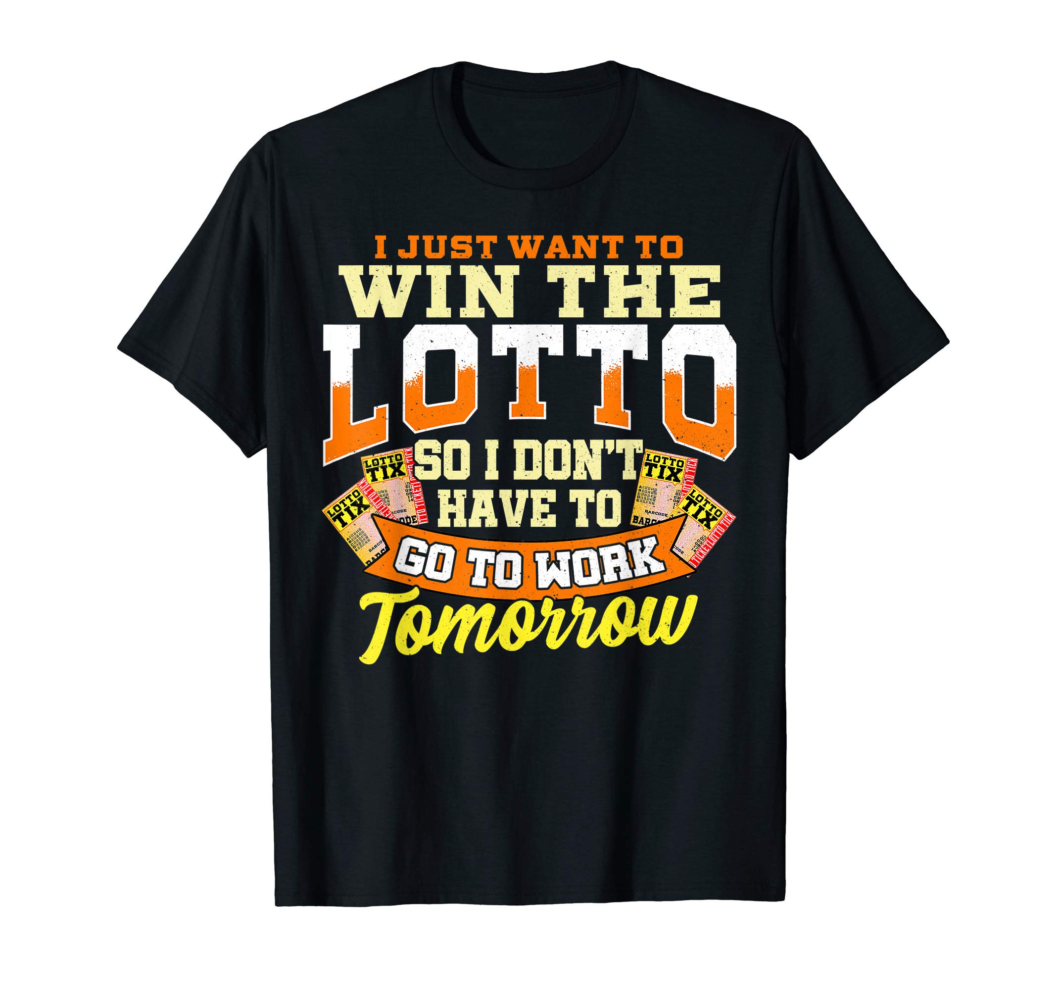I Just Want to Win the Lotto - So I Don't Have Work Tomorrow T-Shirt