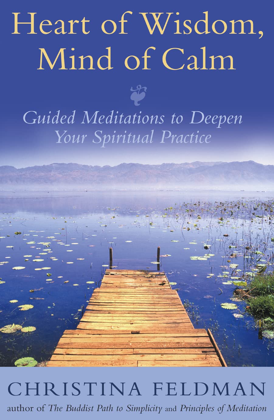 HEART OF WISDOM, MIND OF CALM: Guided Meditations to Deepen Your Spiritual Practice