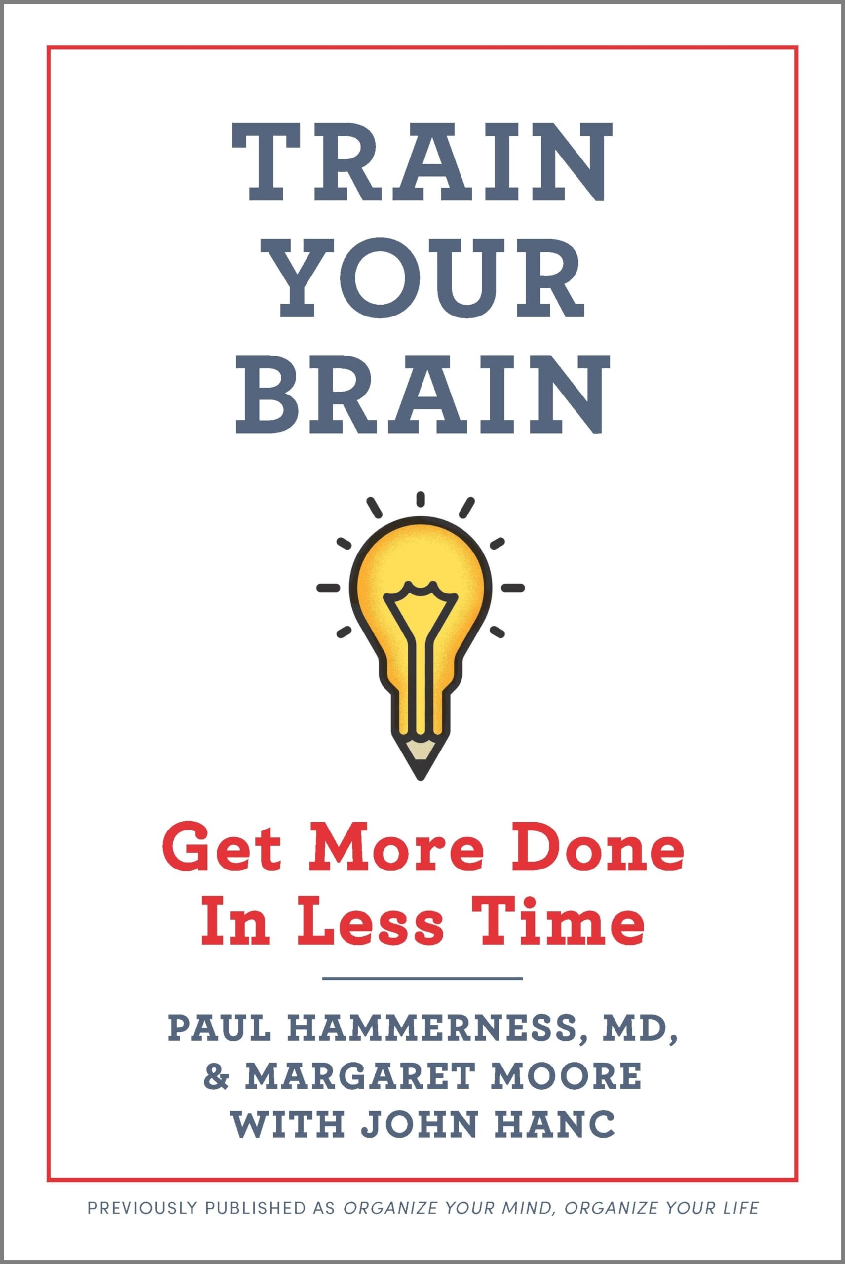 Train Your Brain: Get More Done in Less Time