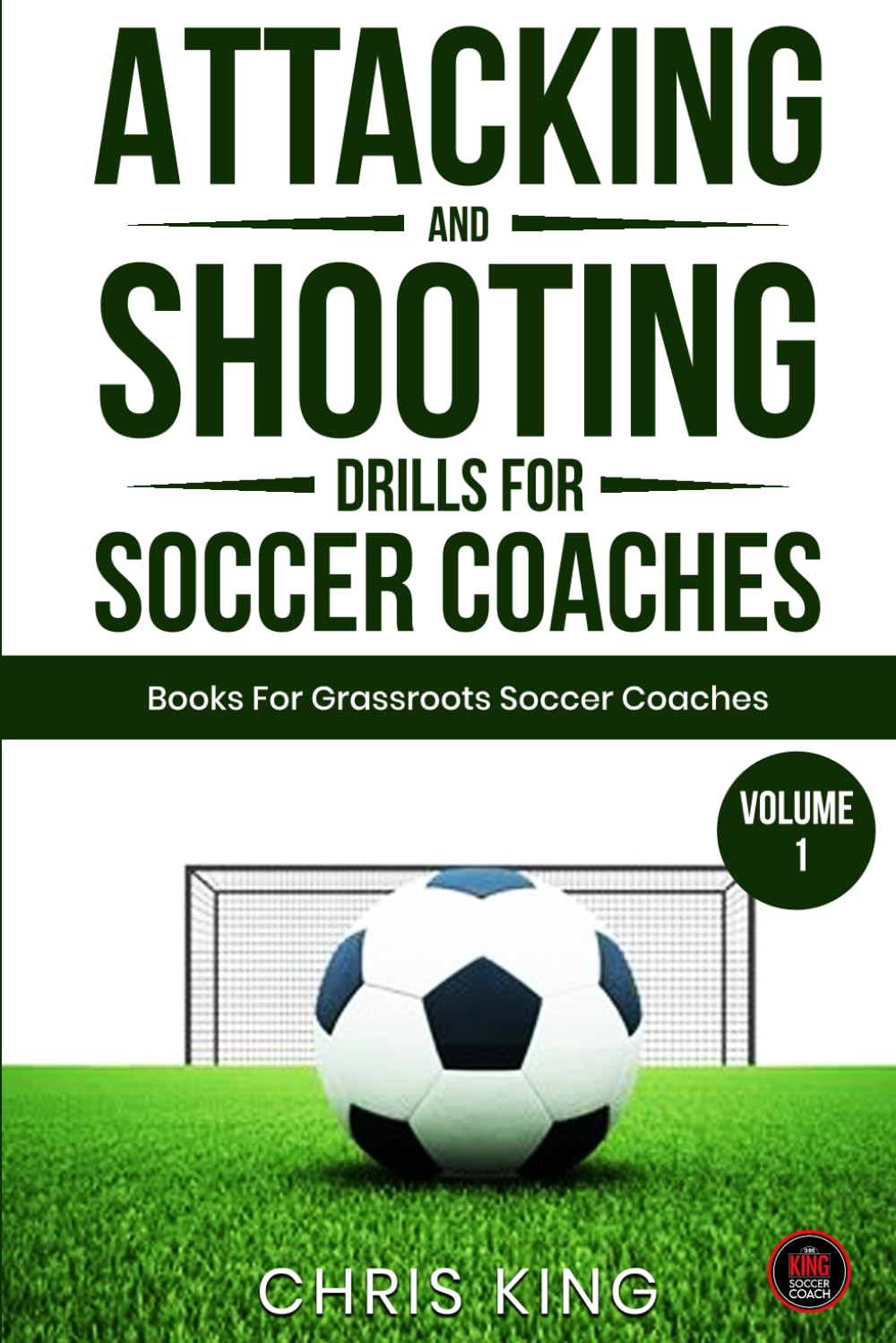 Attacking & Shooting Drills For Soccer Coaches: 15 Easy To Run Drills For Amateur Soccer Coaches. Includes Links To Videos of the Drills. (Coaching Books For Amateur Soccer Coaches)