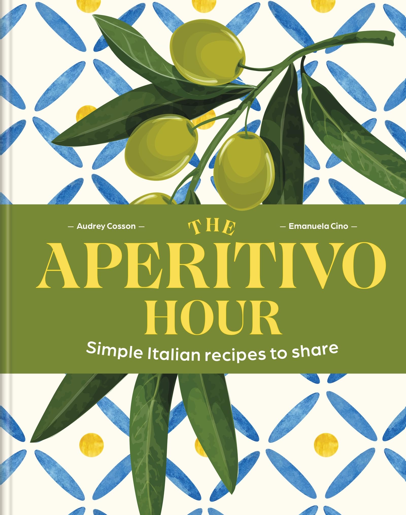 The Aperitivo Hour: Simple Italian recipes to share