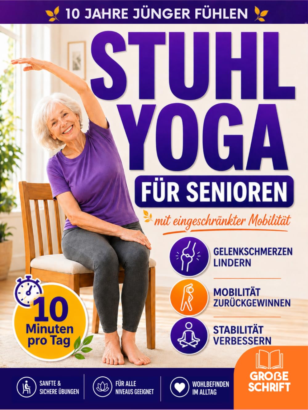 Stuhl-Yoga für Senioren mit eingeschränkter Mobilität: 10 Jahre jünger fühlen, Stürzen vorbeugen, Steifheit lindern & unabhängig bleiben | 10-Minuten-Routinen für Balance, Kraft & Gewichtsabnahme