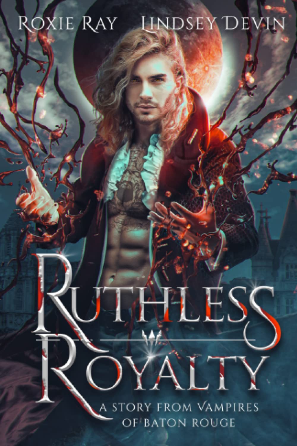 Ruthless Royalty: A Paranormal Vampire Romance: 4 (Vampires Of Baton Rouge)