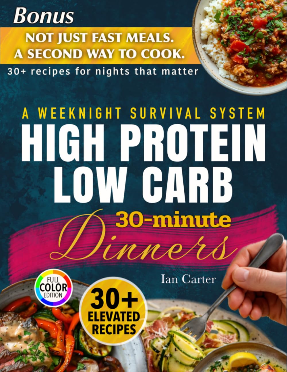 High Protein Low Carb 30-minute Dinners: Low-Friction Weeknight Meals for Fat Loss, Steady Energy, and Real-Life Consistency (The High-Protein, Low-Carb Cookbook collection by Ian Carte)