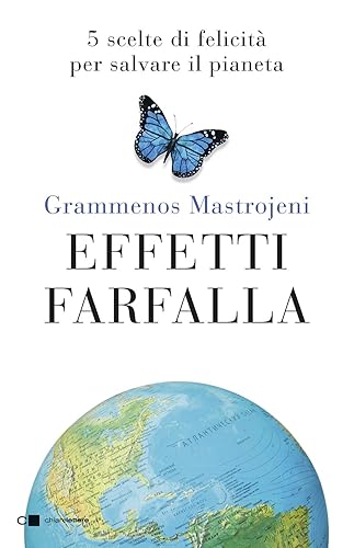 Effetti farfalla. 5 scelte di felicità per salvare il pianeta
