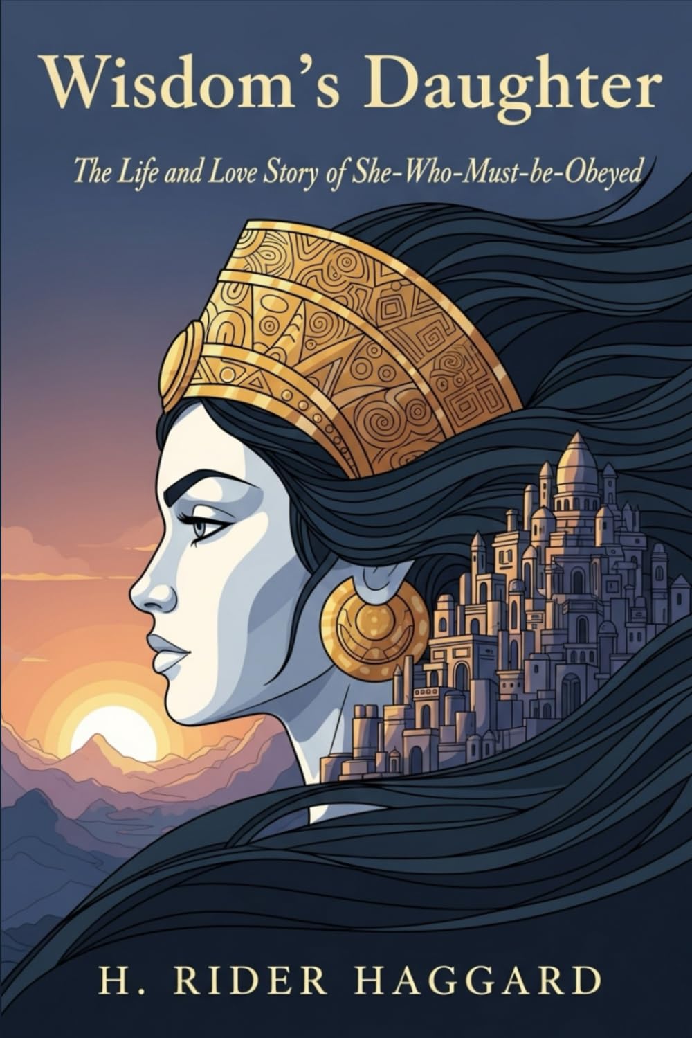 Wisdom's Daughter: The Life and Love Story of She-Who-Must-be-Obeyed