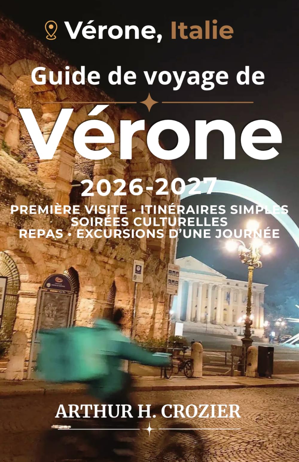 Guide de voyage de Vérone 2026-2027: Organisez une escapade estivale avec soirées à l’opéra, promenades pittoresques, gastronomie locale, itinéraires courts et excursions d’une journée.