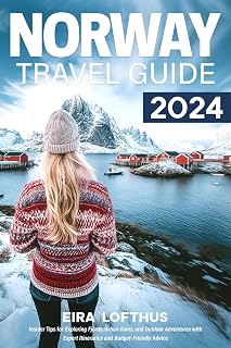 Norway Travel Guide 2024: Insider Tips for Exploring Fjords, Urban Gems, and Outdoor Adventures with Expert Itineraries and Budget-Friendly Advice