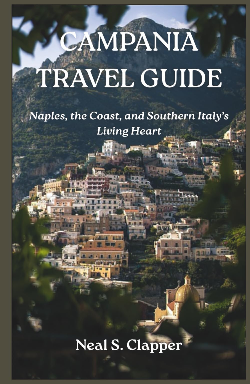 CAMPANIA TOURIST GUIDE: Naples, the Coast, and Southern Italy’s Living Heart