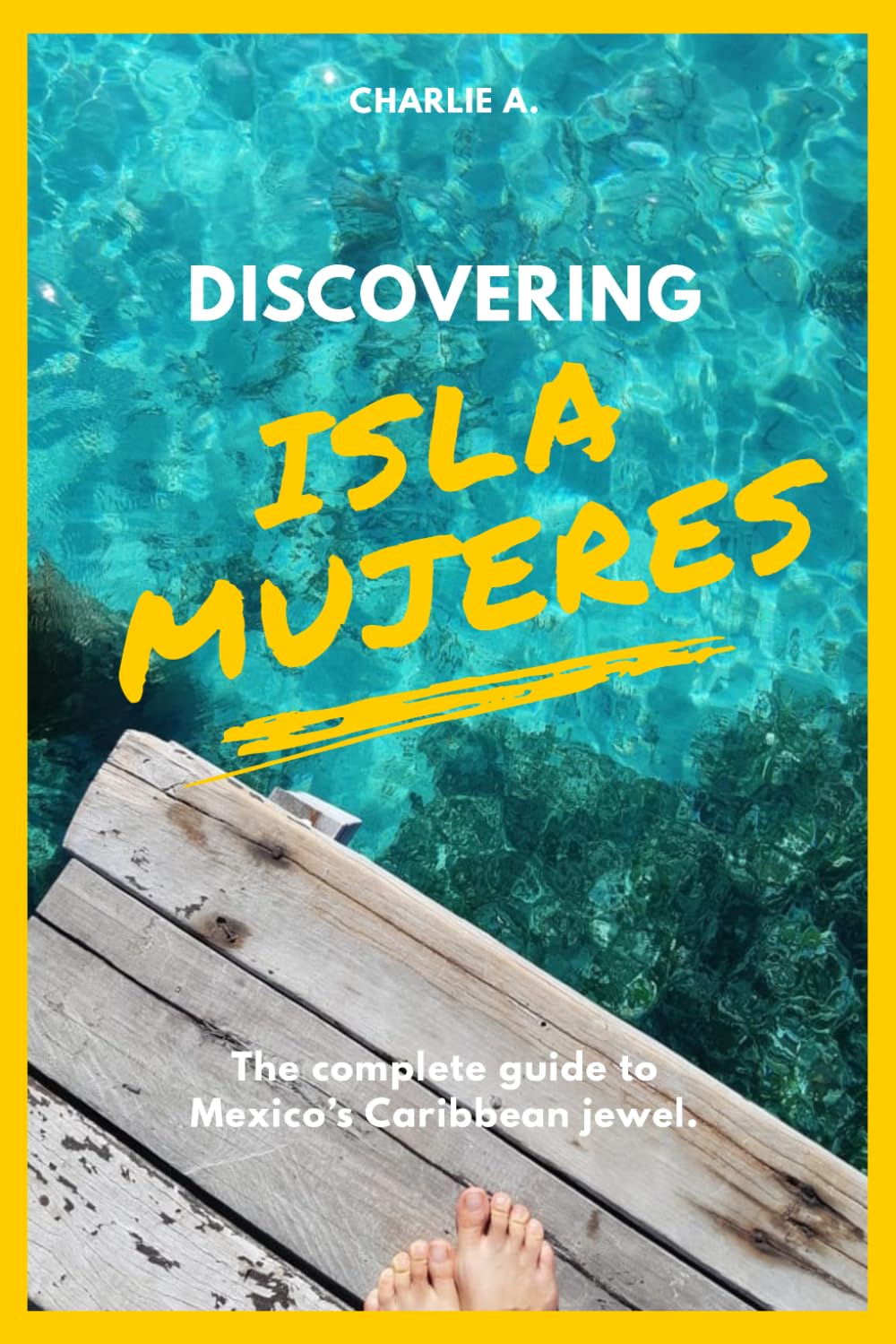 Discovering Isla Mujeres: The complete guide to Mexico's Caribbean jewel.