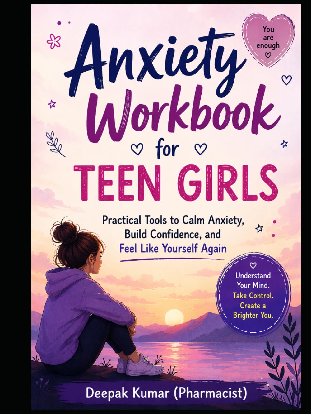 Anxiety Workbook for Teen Girls: Practical Tools to Calm Anxiety, Build Confidence, and Feel Like Yourself Again