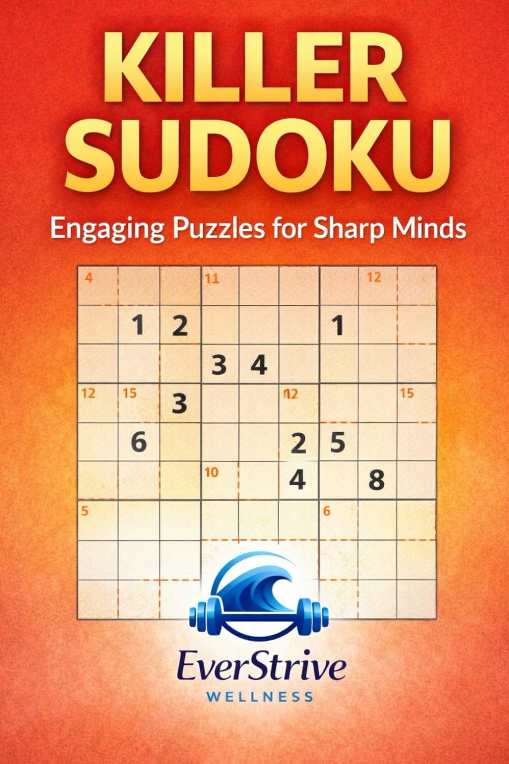 Killer Sudoku: Engaging Puzzles for Sharp Minds: Stimulate Your Brain While Enjoying the Challenge (EverStrive Wellness Killer Sudoku Series)