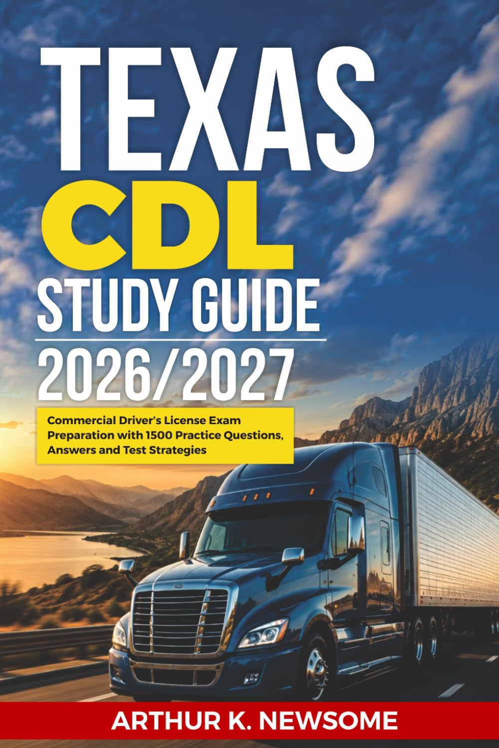 Texas CDL Study Guide 2026/2027: Commercial Driver's License Exam Preparation with 1500 Practice Questions, Answers and Test Strategies
