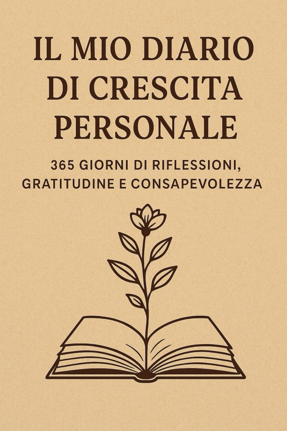 IL MIO DIARIO DI CRESCITA PERSONALE: 365 Giorni di Riflessioni, Gratitudine e Consapevolezza: Un Anno Completo di Journaling Guidato - Citazioni Ispirazionali, Domande Potenti