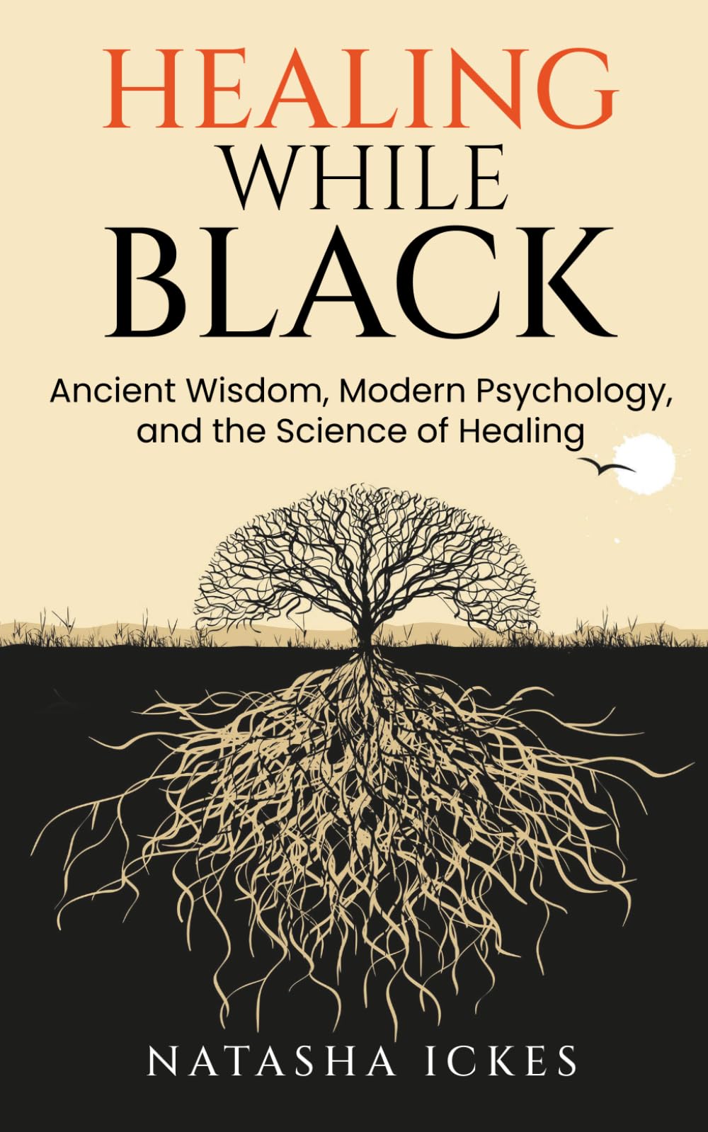 Healing While Black: Ancient Wisdom. Modern Psychology and the Science of Healing