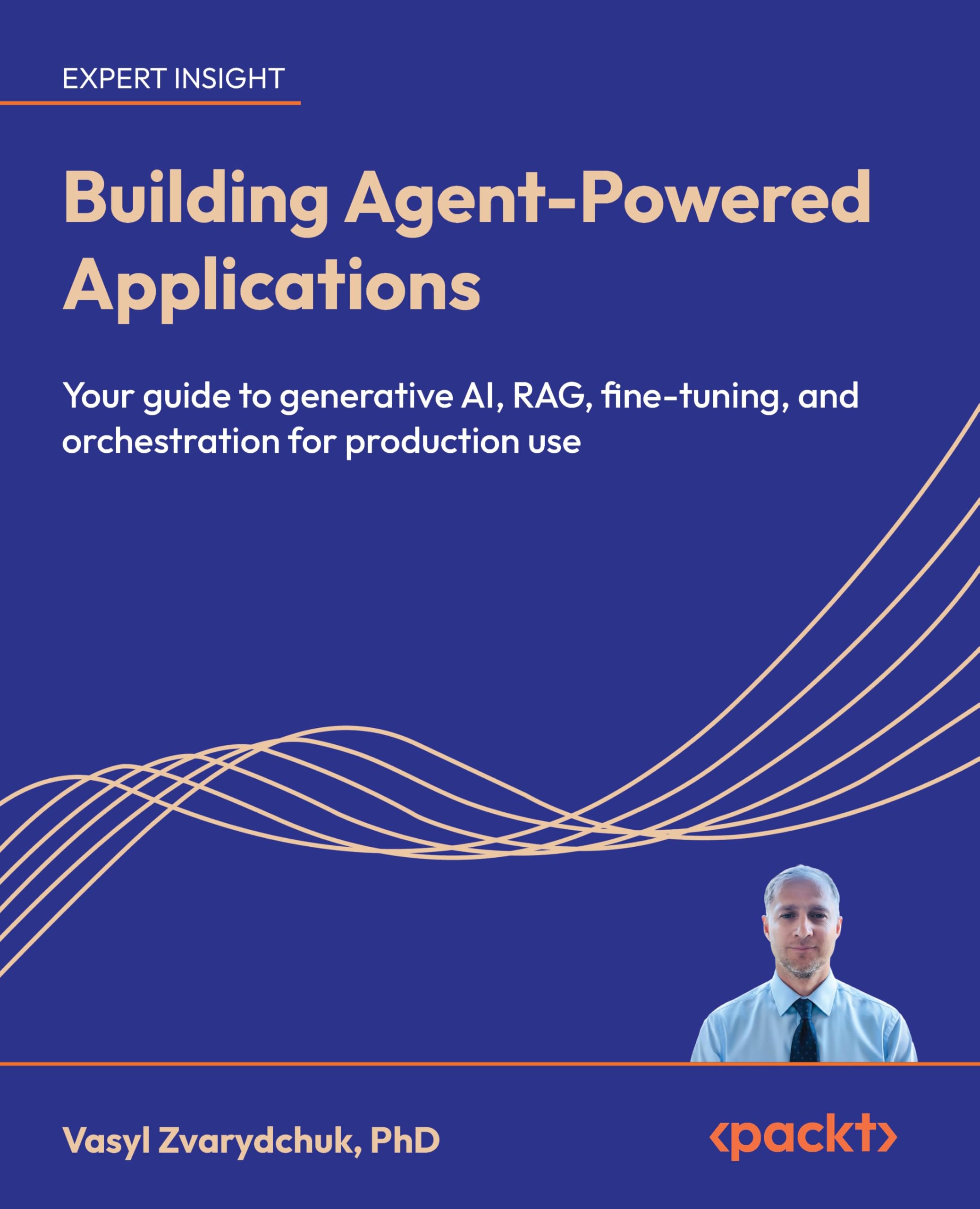 Building Agent-Powered Applications: Your guide to generative AI, RAG, fine-tuning, and orchestration for production use