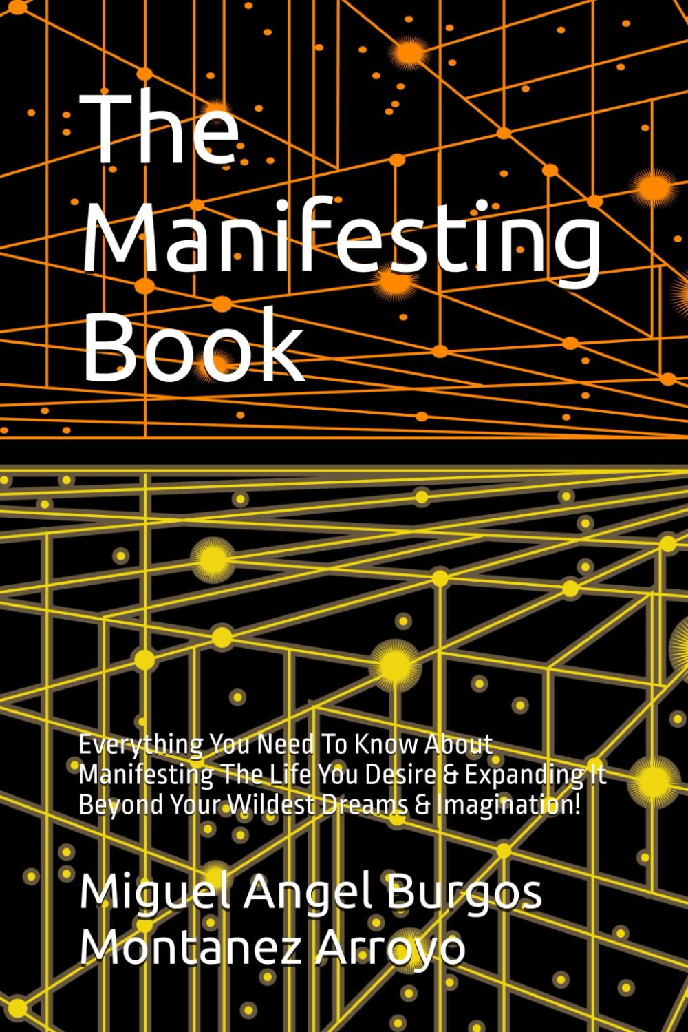 The Manifesting Book: Everything You Need To Know About Manifesting The Life You Desire & Expanding It Beyond Your Wildest Dreams & Imagination!