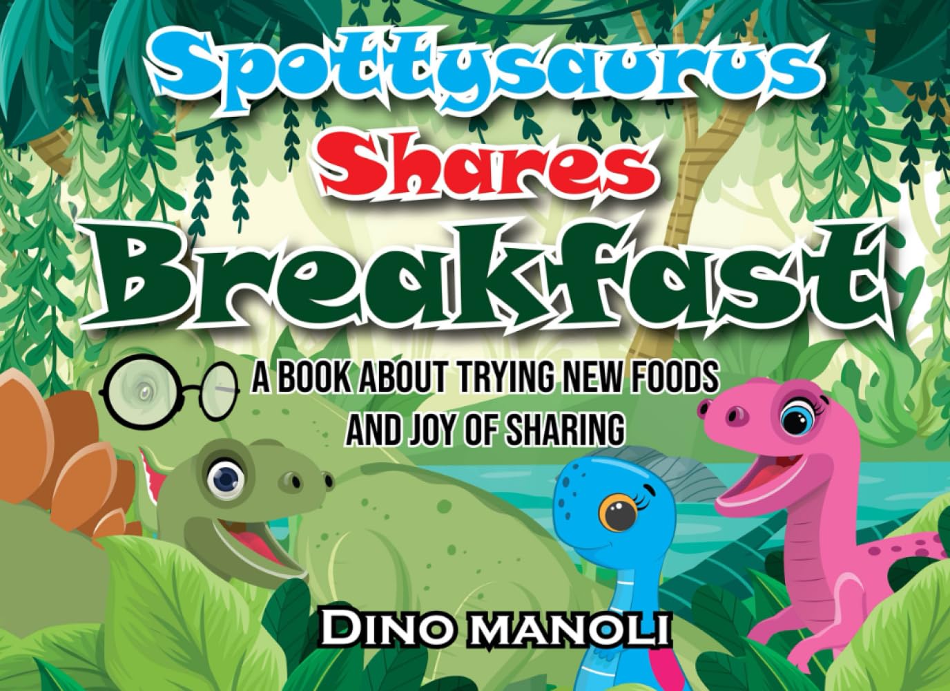 SPOTTYSAURUS SHARES BREAKFAST: A book about trying new foods and the joy of sharing (The Adventures of Spottysaurus)