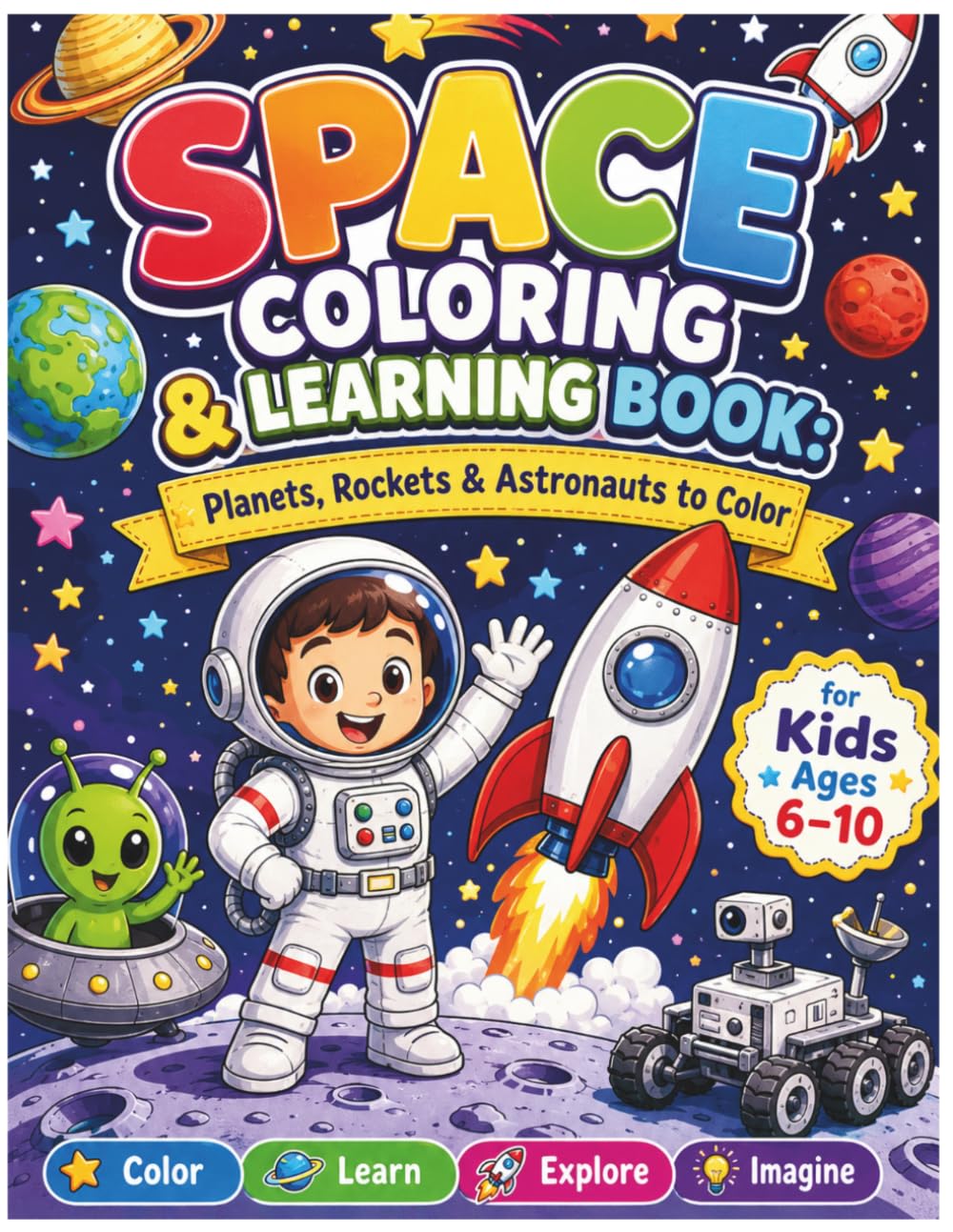 Space Coloring & Learning Book for Kids Ages 6–10: Planets, Rockets & Astronauts to Color