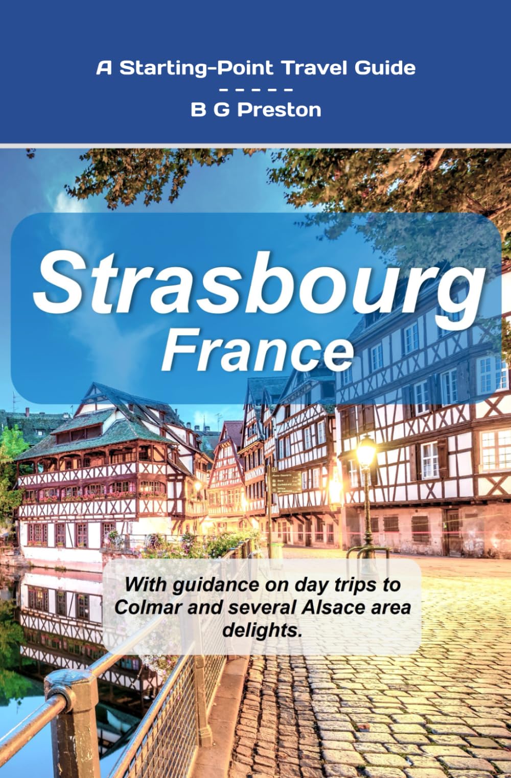 Strasbourg, France: Plus Colmar and Central Alsace: 17 (Starting-Point Travel Guides)