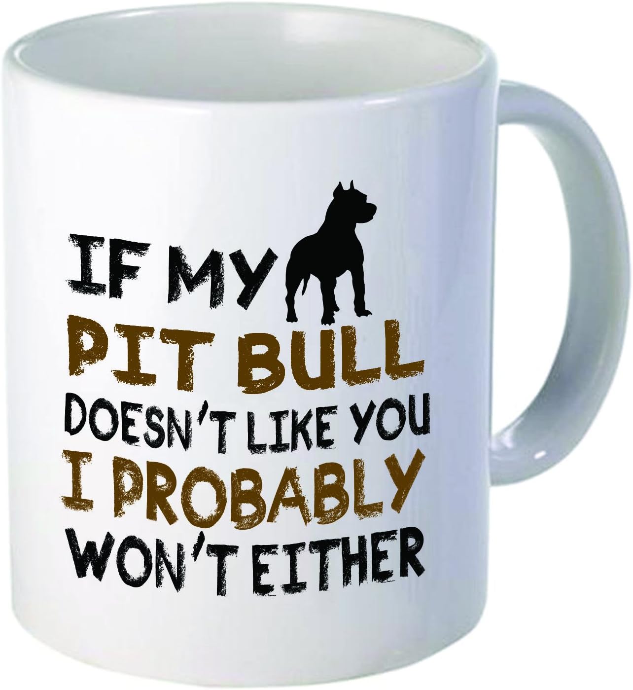 If my Pit Bull doesn't like you I won't either - 11OZ Coffee Mug Novelty, Office, Job. By Aviento