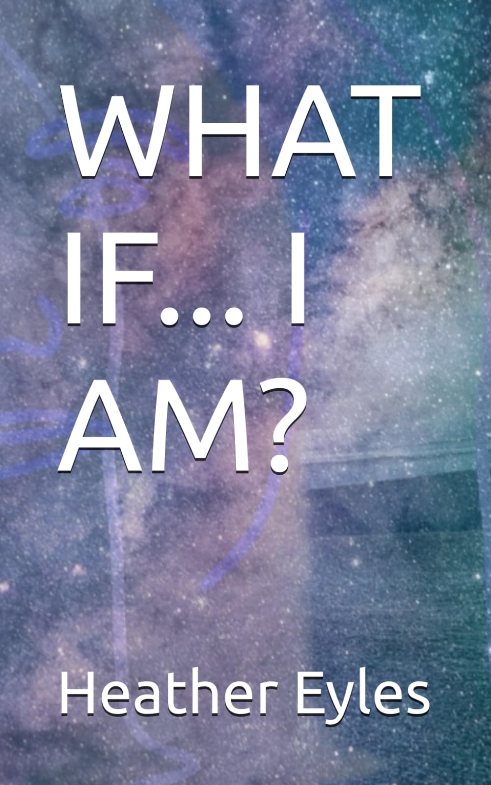 WHAT IF... I AM?